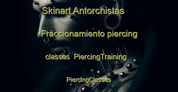 Skinart Antorchistas  Fraccionamiento piercing classes | #PiercingTraining #PiercingClasses #SkinartTraining-Mexico