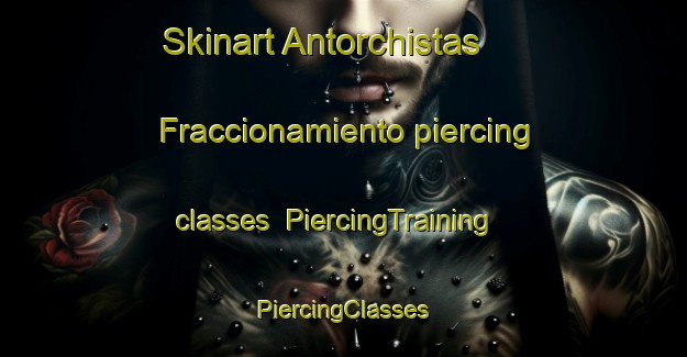 Skinart Antorchistas  Fraccionamiento piercing classes | #PiercingTraining #PiercingClasses #SkinartTraining-Mexico