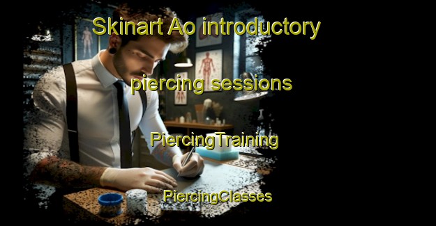 Skinart Ao introductory piercing sessions | #PiercingTraining #PiercingClasses #SkinartTraining-Mexico