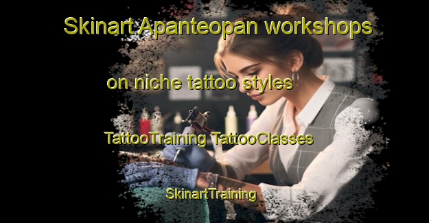 Skinart Apanteopan workshops on niche tattoo styles | #TattooTraining #TattooClasses #SkinartTraining-Mexico