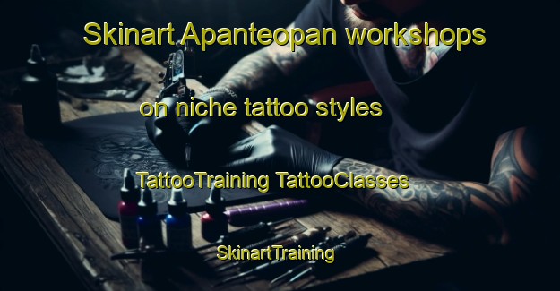 Skinart Apanteopan workshops on niche tattoo styles | #TattooTraining #TattooClasses #SkinartTraining-Mexico