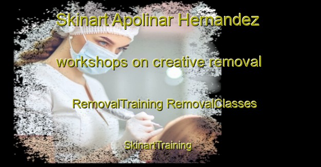 Skinart Apolinar Hernandez workshops on creative removal | #RemovalTraining #RemovalClasses #SkinartTraining-Mexico