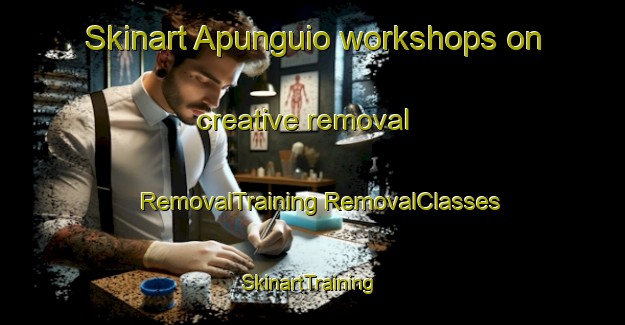 Skinart Apunguio workshops on creative removal | #RemovalTraining #RemovalClasses #SkinartTraining-Mexico