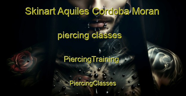 Skinart Aquiles Cordoba Moran piercing classes | #PiercingTraining #PiercingClasses #SkinartTraining-Mexico