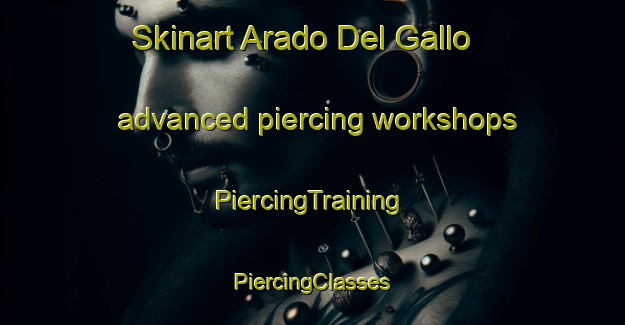 Skinart Arado Del Gallo advanced piercing workshops | #PiercingTraining #PiercingClasses #SkinartTraining-Mexico