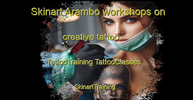 Skinart Arambo workshops on creative tattoo | #TattooTraining #TattooClasses #SkinartTraining-Mexico