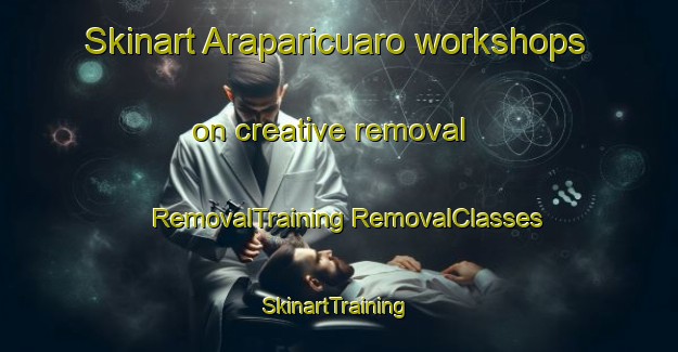 Skinart Araparicuaro workshops on creative removal | #RemovalTraining #RemovalClasses #SkinartTraining-Mexico