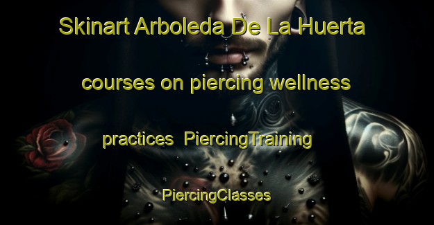 Skinart Arboleda De La Huerta courses on piercing wellness practices | #PiercingTraining #PiercingClasses #SkinartTraining-Mexico