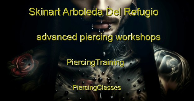 Skinart Arboleda Del Refugio advanced piercing workshops | #PiercingTraining #PiercingClasses #SkinartTraining-Mexico