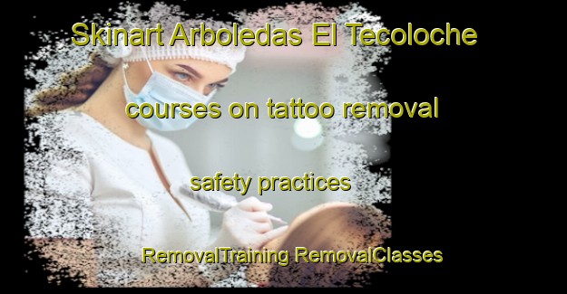 Skinart Arboledas El Tecoloche courses on tattoo removal safety practices | #RemovalTraining #RemovalClasses #SkinartTraining-Mexico