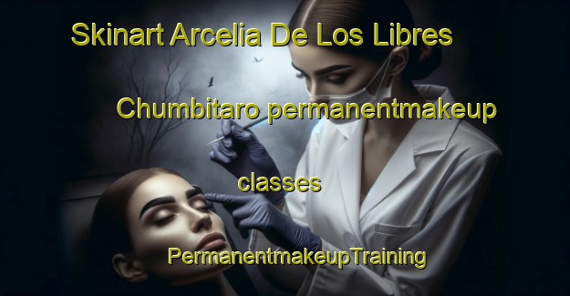 Skinart Arcelia De Los Libres  Chumbitaro permanentmakeup classes | #PermanentmakeupTraining #PermanentmakeupClasses #SkinartTraining-Mexico