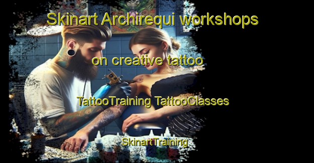 Skinart Archirequi workshops on creative tattoo | #TattooTraining #TattooClasses #SkinartTraining-Mexico