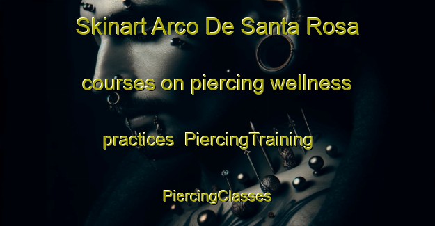 Skinart Arco De Santa Rosa courses on piercing wellness practices | #PiercingTraining #PiercingClasses #SkinartTraining-Mexico