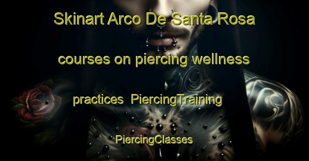 Skinart Arco De Santa Rosa courses on piercing wellness practices | #PiercingTraining #PiercingClasses #SkinartTraining-Mexico