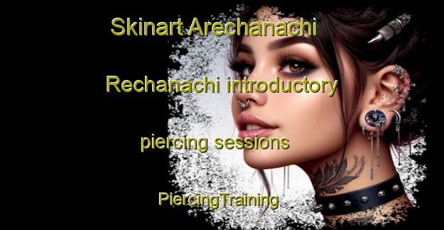 Skinart Arechanachi  Rechanachi introductory piercing sessions | #PiercingTraining #PiercingClasses #SkinartTraining-Mexico