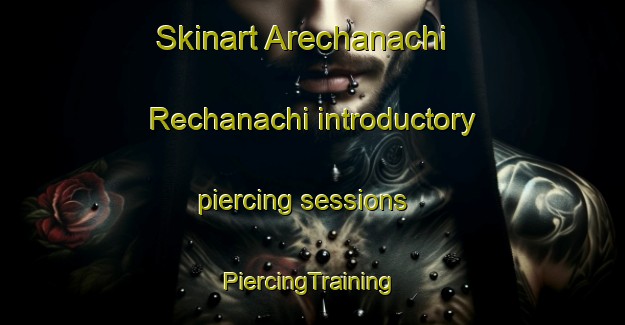 Skinart Arechanachi  Rechanachi introductory piercing sessions | #PiercingTraining #PiercingClasses #SkinartTraining-Mexico