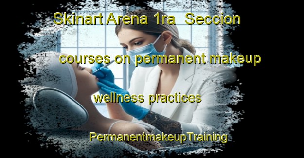 Skinart Arena 1ra  Seccion courses on permanent makeup wellness practices | #PermanentmakeupTraining #PermanentmakeupClasses #SkinartTraining-Mexico