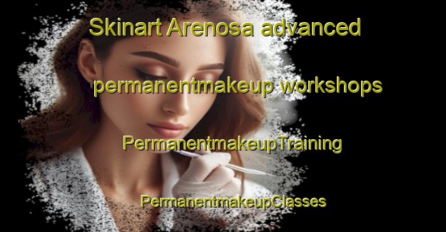 Skinart Arenosa advanced permanentmakeup workshops | #PermanentmakeupTraining #PermanentmakeupClasses #SkinartTraining-Mexico