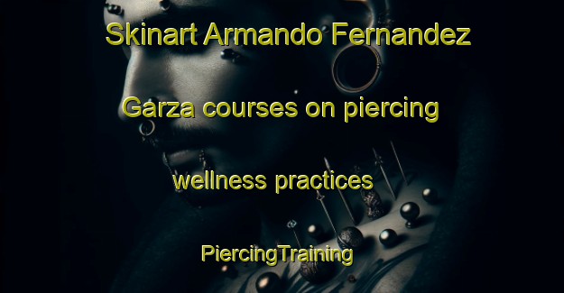 Skinart Armando Fernandez Garza courses on piercing wellness practices | #PiercingTraining #PiercingClasses #SkinartTraining-Mexico