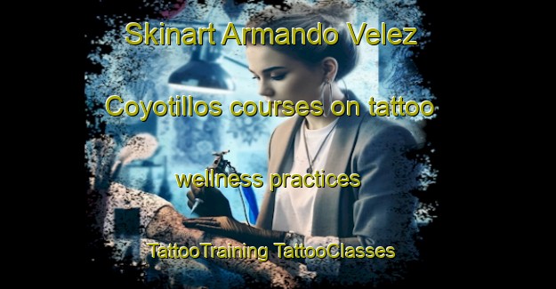 Skinart Armando Velez  Coyotillos courses on tattoo wellness practices | #TattooTraining #TattooClasses #SkinartTraining-Mexico