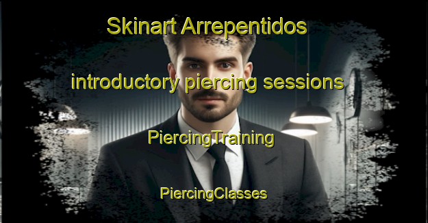 Skinart Arrepentidos introductory piercing sessions | #PiercingTraining #PiercingClasses #SkinartTraining-Mexico