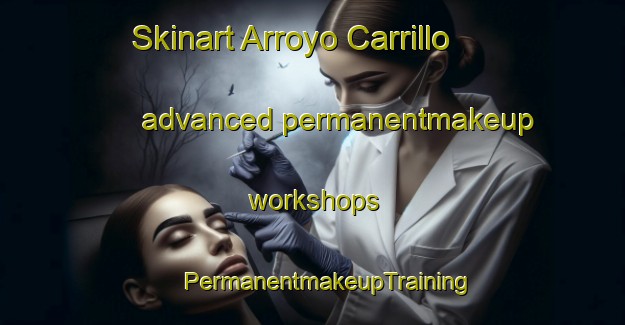 Skinart Arroyo Carrillo advanced permanentmakeup workshops | #PermanentmakeupTraining #PermanentmakeupClasses #SkinartTraining-Mexico