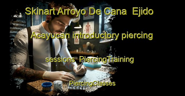 Skinart Arroyo De Cana  Ejido Acayucan introductory piercing sessions | #PiercingTraining #PiercingClasses #SkinartTraining-Mexico