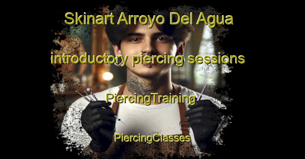 Skinart Arroyo Del Agua introductory piercing sessions | #PiercingTraining #PiercingClasses #SkinartTraining-Mexico