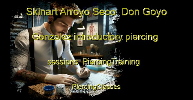 Skinart Arroyo Seco  Don Goyo Gonzalez introductory piercing sessions | #PiercingTraining #PiercingClasses #SkinartTraining-Mexico