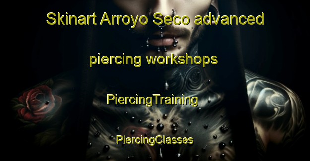 Skinart Arroyo Seco advanced piercing workshops | #PiercingTraining #PiercingClasses #SkinartTraining-Mexico