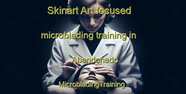 Skinart Art-focused microblading training in Abandonado | #MicrobladingTraining #MicrobladingClasses #SkinartTraining-Mexico