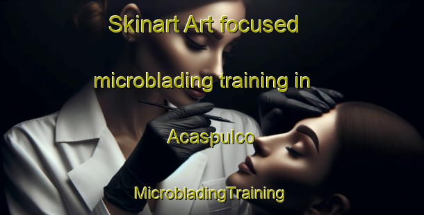 Skinart Art-focused microblading training in Acaspulco | #MicrobladingTraining #MicrobladingClasses #SkinartTraining-Mexico