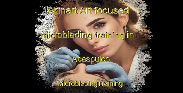 Skinart Art-focused microblading training in Acaspulco | #MicrobladingTraining #MicrobladingClasses #SkinartTraining-Mexico