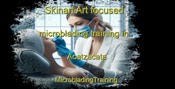 Skinart Art-focused microblading training in Acatzacata | #MicrobladingTraining #MicrobladingClasses #SkinartTraining-Mexico