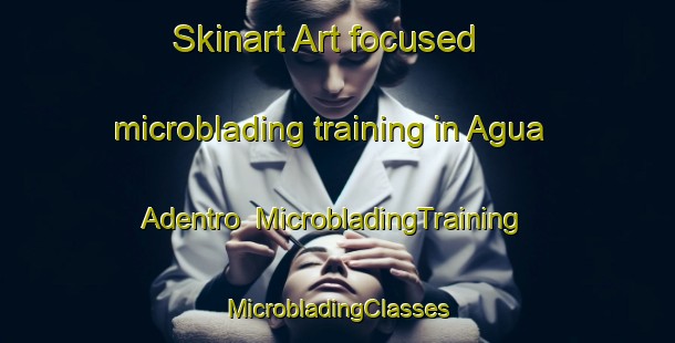 Skinart Art-focused microblading training in Agua Adentro | #MicrobladingTraining #MicrobladingClasses #SkinartTraining-Mexico