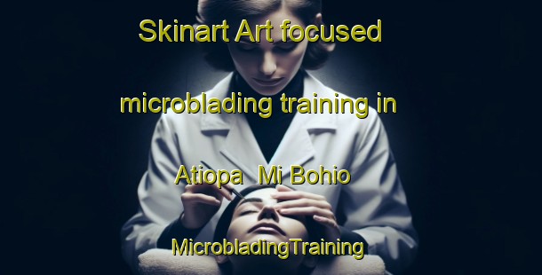 Skinart Art-focused microblading training in Atiopa  Mi Bohio | #MicrobladingTraining #MicrobladingClasses #SkinartTraining-Mexico