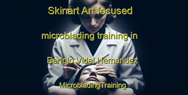 Skinart Art-focused microblading training in Bartolo Vidal Hernandez | #MicrobladingTraining #MicrobladingClasses #SkinartTraining-Mexico