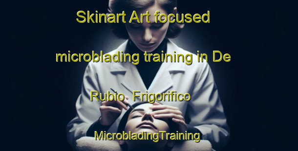 Skinart Art-focused microblading training in De Rubio  Frigorifico | #MicrobladingTraining #MicrobladingClasses #SkinartTraining-Mexico