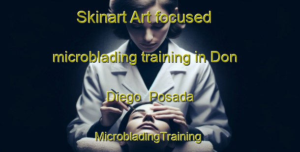 Skinart Art-focused microblading training in Don Diego  Posada | #MicrobladingTraining #MicrobladingClasses #SkinartTraining-Mexico