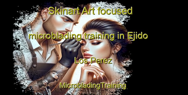 Skinart Art-focused microblading training in Ejido Los Perez | #MicrobladingTraining #MicrobladingClasses #SkinartTraining-Mexico