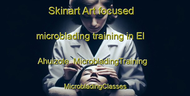 Skinart Art-focused microblading training in El Ahuizote | #MicrobladingTraining #MicrobladingClasses #SkinartTraining-Mexico