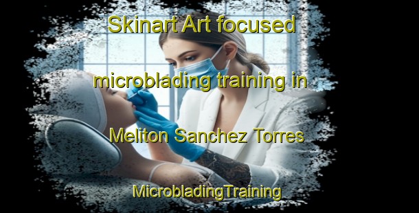 Skinart Art-focused microblading training in Meliton Sanchez Torres | #MicrobladingTraining #MicrobladingClasses #SkinartTraining-Mexico