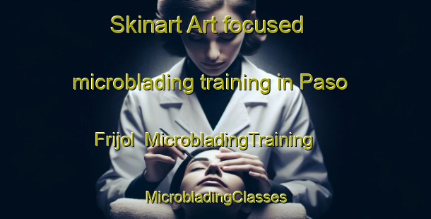 Skinart Art-focused microblading training in Paso Frijol | #MicrobladingTraining #MicrobladingClasses #SkinartTraining-Mexico