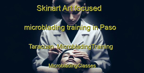 Skinart Art-focused microblading training in Paso Taracuan | #MicrobladingTraining #MicrobladingClasses #SkinartTraining-Mexico