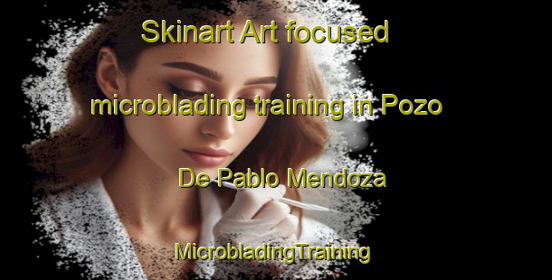 Skinart Art-focused microblading training in Pozo De Pablo Mendoza | #MicrobladingTraining #MicrobladingClasses #SkinartTraining-Mexico