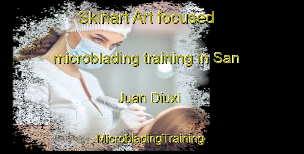 Skinart Art-focused microblading training in San Juan Diuxi | #MicrobladingTraining #MicrobladingClasses #SkinartTraining-Mexico