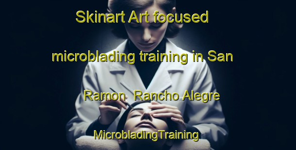 Skinart Art-focused microblading training in San Ramon  Rancho Alegre | #MicrobladingTraining #MicrobladingClasses #SkinartTraining-Mexico