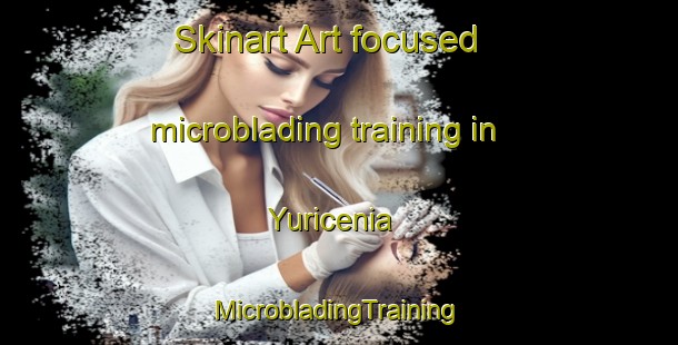 Skinart Art-focused microblading training in Yuricenia | #MicrobladingTraining #MicrobladingClasses #SkinartTraining-Mexico