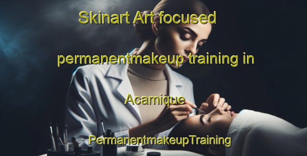 Skinart Art-focused permanentmakeup training in Acamique | #PermanentmakeupTraining #PermanentmakeupClasses #SkinartTraining-Mexico