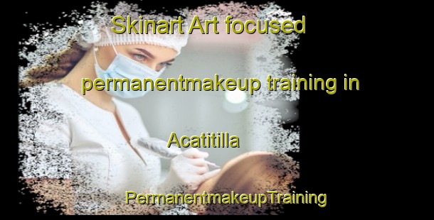 Skinart Art-focused permanentmakeup training in Acatitilla | #PermanentmakeupTraining #PermanentmakeupClasses #SkinartTraining-Mexico